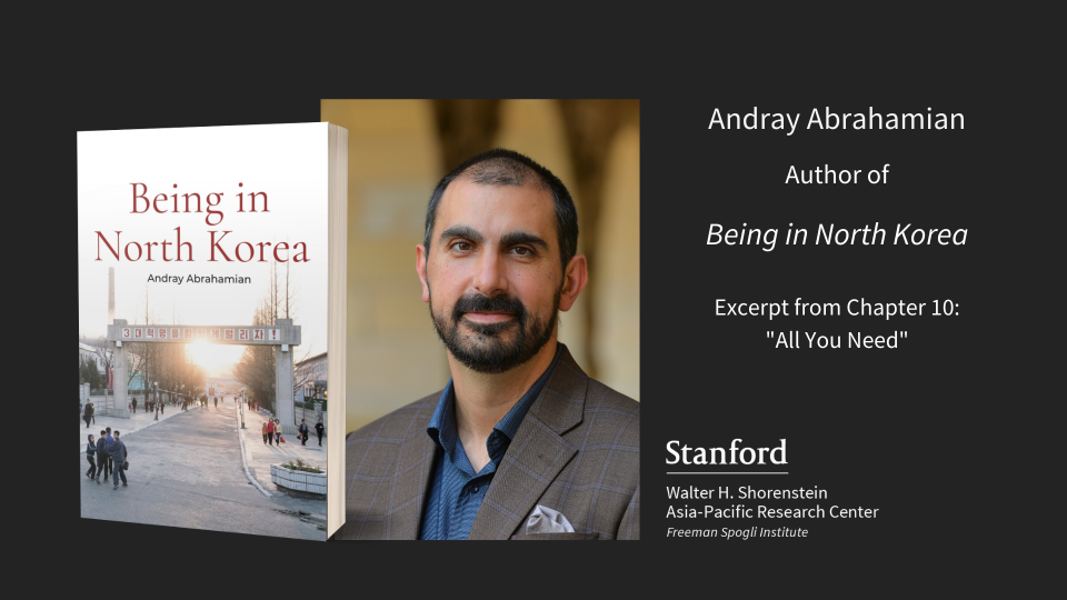 Cover of the book Being in North Korea, portrait of Andray Abrahamian, with text "Andray Abrahamian, Author of Being in North Korea: Excerpt from Chapter 10 - 'All You Need'"